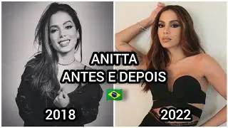 ANITTA - ANTES Y DEPOIS ( 2018 - 2022 )