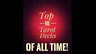My Top 10 Tarot Decks - OF ALL TIME!