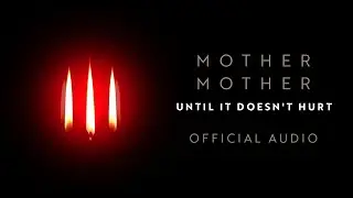 Mother Mother - Until It Doesn't Hurt - Official Audio