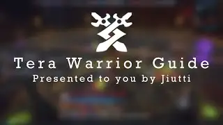 TERA | A Definitive Warrior Guide (DPS) [Outdated]