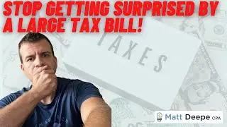Stop Being Surprised By A Large Tax Bill!