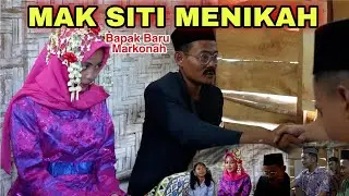 MAK SITI MENIKAH || BAPAK BARU MARKONAH