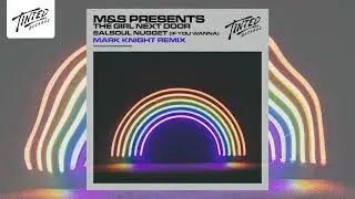 M&S presents The Girl Next Door - Salsoul Nugget (If You Wanna) [Mark Knight Remix]