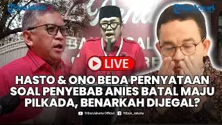 🔴LIVE Hasto & Ono Beda Pernyataan Soal Penyebab Anies Batal Maju Pilkada, Benarkah Dijegal?
