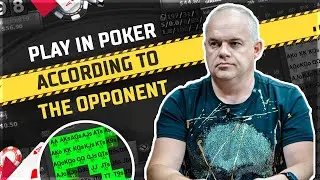 Play in poker according to the opponent