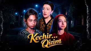 Kechir…Qizim  13-14-15-16-17-18 qismlar toʻliq✅  