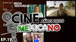 CINE MEXICANO década del 2020 ¡EL FUTURO ES HOY! | MESA REDONDA EP. 19