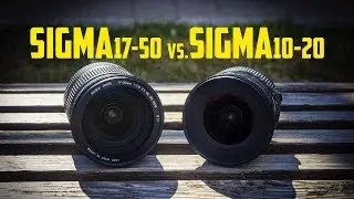 Sigma 17-50mm vs. Sigma 10-20mm | VIDEO
