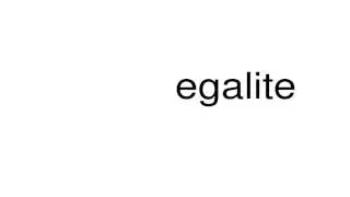 How to pronounce egalite