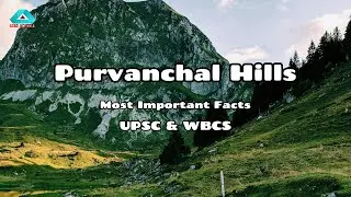 Purvanchal Hills Explained: Geography, Climate & Significance | Indian Geography for #upsc #WBCS