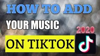 HOW TO ADD YOUR MUSIC ON TIKTOK 2020 || ADD YOUR MUSIC AND BECOME FAMOUS || ADD OWN SOUND ON TIKTOK🔥
