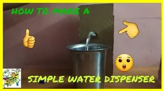 HOW TO MAKE A SIMPLE WATER DISPENSER