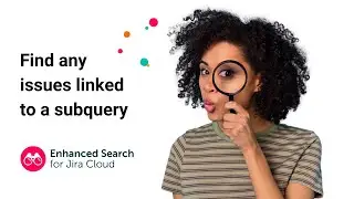 Find any issues linked to a subquery | Enhanced Search for Jira Cloud