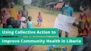Using Collective Action to Improve Community Health in Liberia