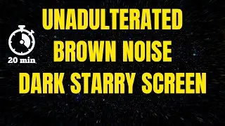 Pure Brown Noise (Unadulterated) 20 Minutes for Intense Focus, Clear Mind, Deep Meditation, & Sleep