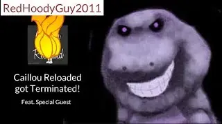 Caillou Reloaded got Terminated! (feat. Special Guest)