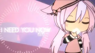 I Need You Now || Meme || Gacha Life