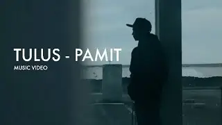 TULUS - PAMIT (MUSIC VIDEO)