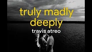 travis atreo - truly madly deeply | lyrics
