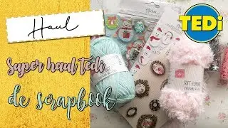 SUPER HAUL TEDI | MIS PRIMERAS COMPRAS EN TEDI | SCRAPBOOK