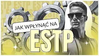 Jak wpłynąć na typ ESTP?