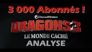 3 000 Abonnés !! | Analyse de Dragons 3 Le Monde Caché