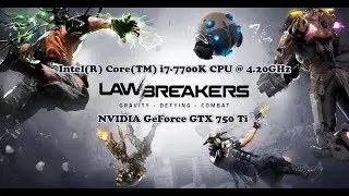 LawBreakers - (Intel Core i7 - 7700K / GeForce GTX 750 Ti 2GB)