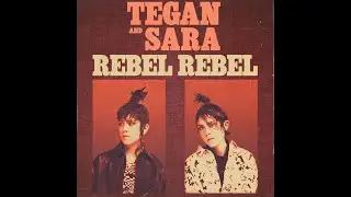 Tegan and Sara - Rebel Rebel