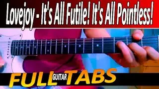 Lovejoy - It's All Futile! It's All Pointless! nocapo w/TABS GUITAR  TUTORIAL