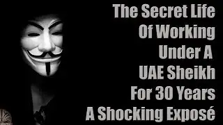 The Secret Double Life Of Working Under A UAE Sheikh For 30 Years ~ UAE Expat Exposes The Truth
