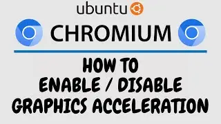 How To Enable or Disable Graphics Acceleration on the Chromium Browser (Ubuntu Tutorial)