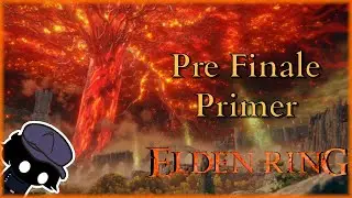 Elden Ring: Pre Finale Primer