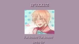 I'm Sorry I'm Sorry (sped up)