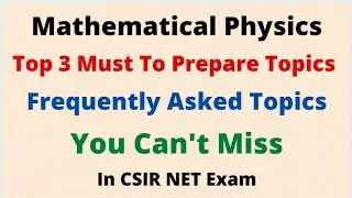 Top 3 Must To Prepare Topics of Mathematical Physics | CSIR NET & GATE Physics Exams