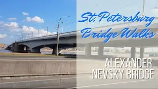 Alexander Nevsky Bridge | мост Александра Невского | ST PETERSBURG BRIDGE WALKS