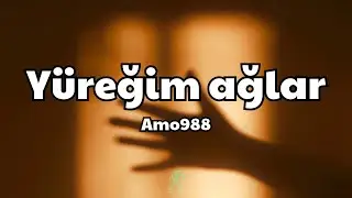Amo988 - Yüreğim ağlar [Sözleri/Lyrics] | Şarkı Sözleri 🎵