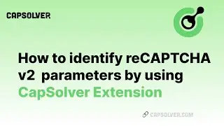 How to identify reCAPTCHA v2 parameters | Using Capsolver Extension to obtain task parameters