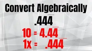 Change a repeating decimal to a fraction ALGEBRAICALLY