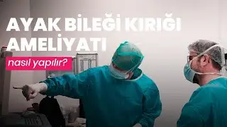 Ayak Bileği Kırığı Ameliyatı Uygulamalı Anlatım Izle