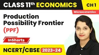 Production Possibility Frontier (PPF)- Introduction | Class 11 Economics Chapter 1 