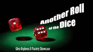 Glen Orpheus ft Variety Showcase - Another Roll of the Dice