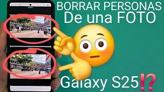 👻👈🚶‍♀️ Como BORRAR a PERSONAS en las FOTOS en SAMSUNG GALAXY S25, S25 PLUS y S25 ULTRA con IA