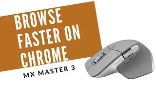 How to Browse Faster on Chrome with Logi Mx Master 3 Mouse