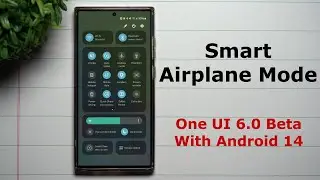 One UI 6.0 Beta With Android 14 - Smart or Adaptive Airplane Mode