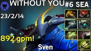 892 gpm! WITHOUT YOU #6 SEA plays Sven!!! Dota 2 - 8827 Avg MMR