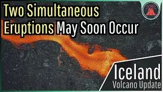 Iceland Volcano Eruption Update; 2 Simultaneous Eruptions May Soon Occur
