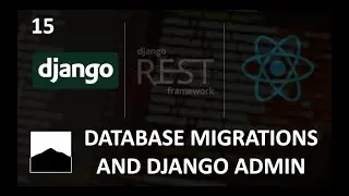 15 - Database Migrations and Admin Page - Django | DRF | React w. Data Analysis