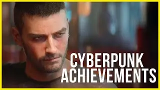 Cyberpunk 2077 Achievements List, my thoughts/approach to 100% the game!