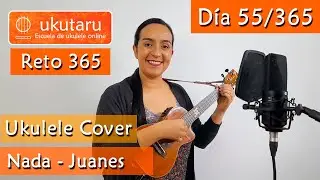 55. RETO 365 DÍA 55: NADA ( JUANES )  -  UKULELE COVER