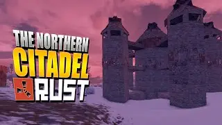 The Northern Citadel (Rust Solo Survival) #17